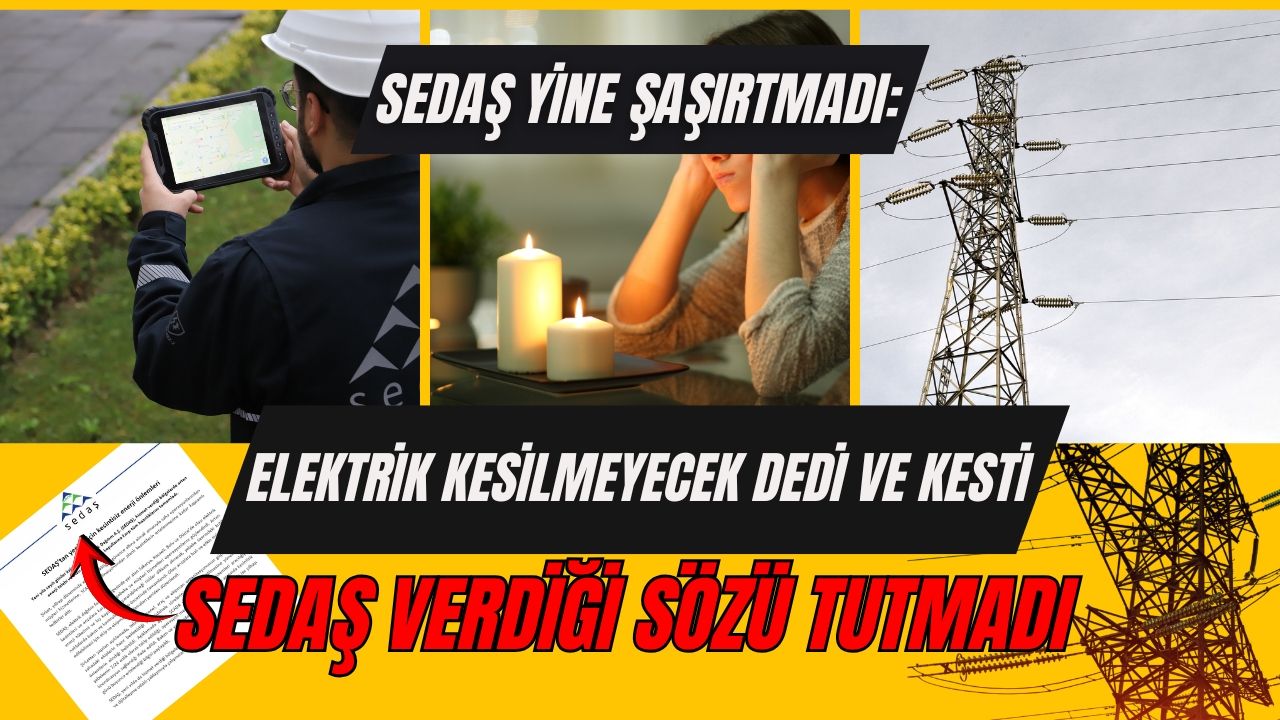 SEDAŞ Yine Şaşırtmadı: "Elektrik kesilmeyecek dedi ve kesti"