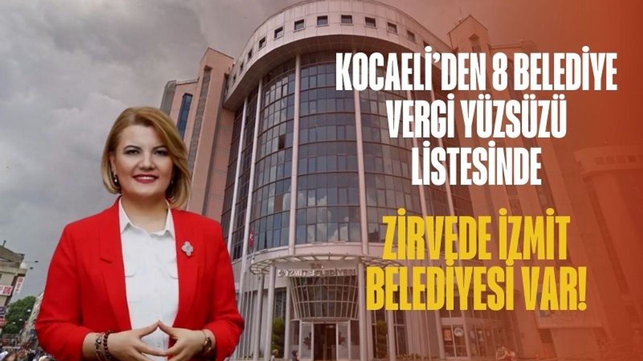 Kocaeli’den 8 Belediye Vergi Yüzsüzü Listesinde: Zirvede İzmit Belediyesi Var
