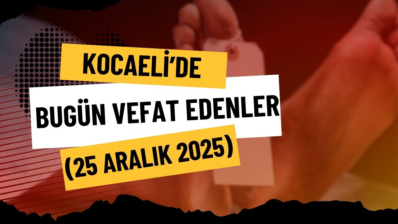 Kocaeli’de Bugün Vefat Edenler (25 Aralık 2025)