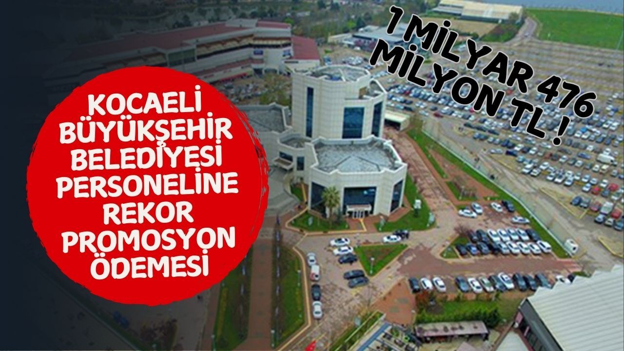 Kocaeli Büyükşehir Belediyesi personeline rekor promosyon ödemesi