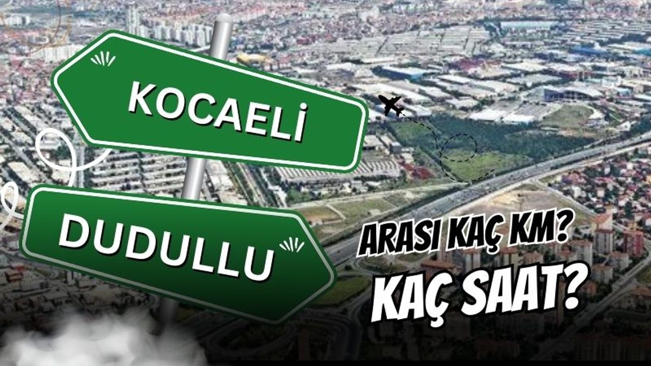 Kocaeli – İstanbul Dudullu Arası Kaç Km, Kaç Saat Sürer?
