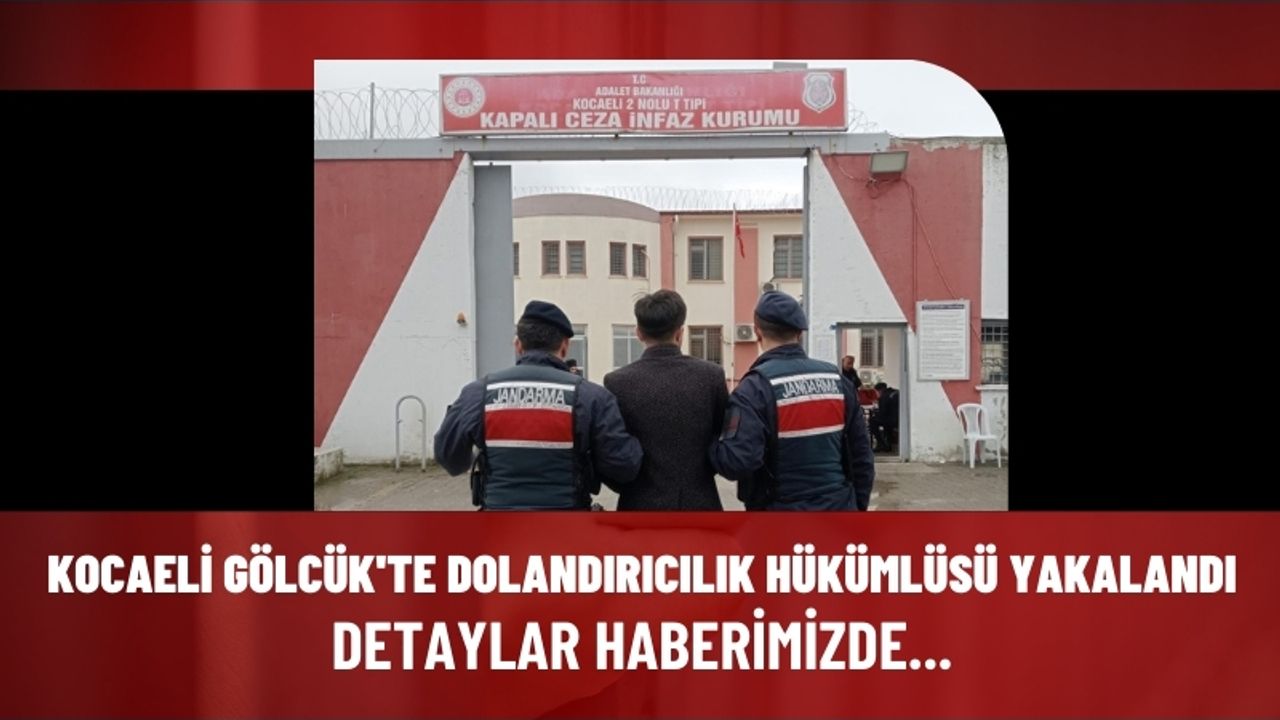 Kocaeli Gölcük'te dolandırıcılık hükümlüsü yakalandı