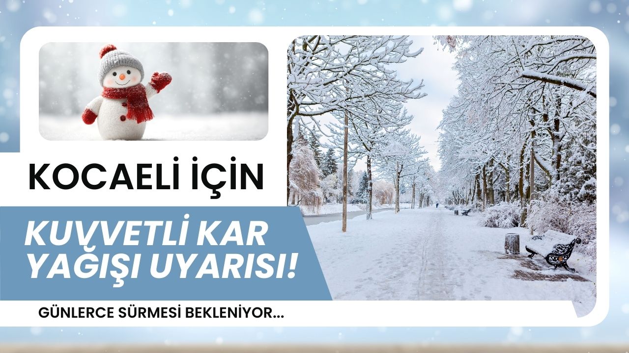 Kocaeli İçin Kuvvetli Kar Yağışı Uyarısı! Günlerce Sürecek…