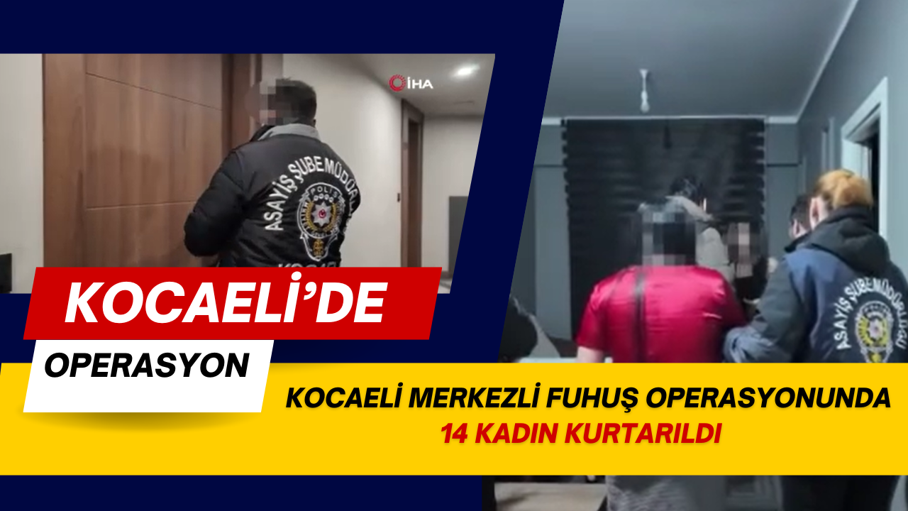 Kocaeli Merkezli Fuhuş Operasyonu: 12 Gözaltı, 14 Kadın Kurtarıldı