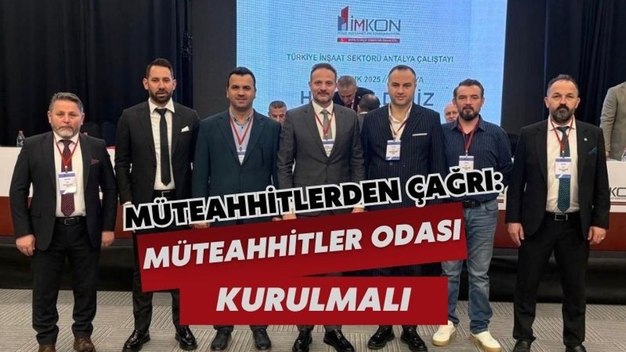 Kocaeli Müteahhitler Birliği çalıştayda önerdi: Müteahhitler Odası kurulmalı