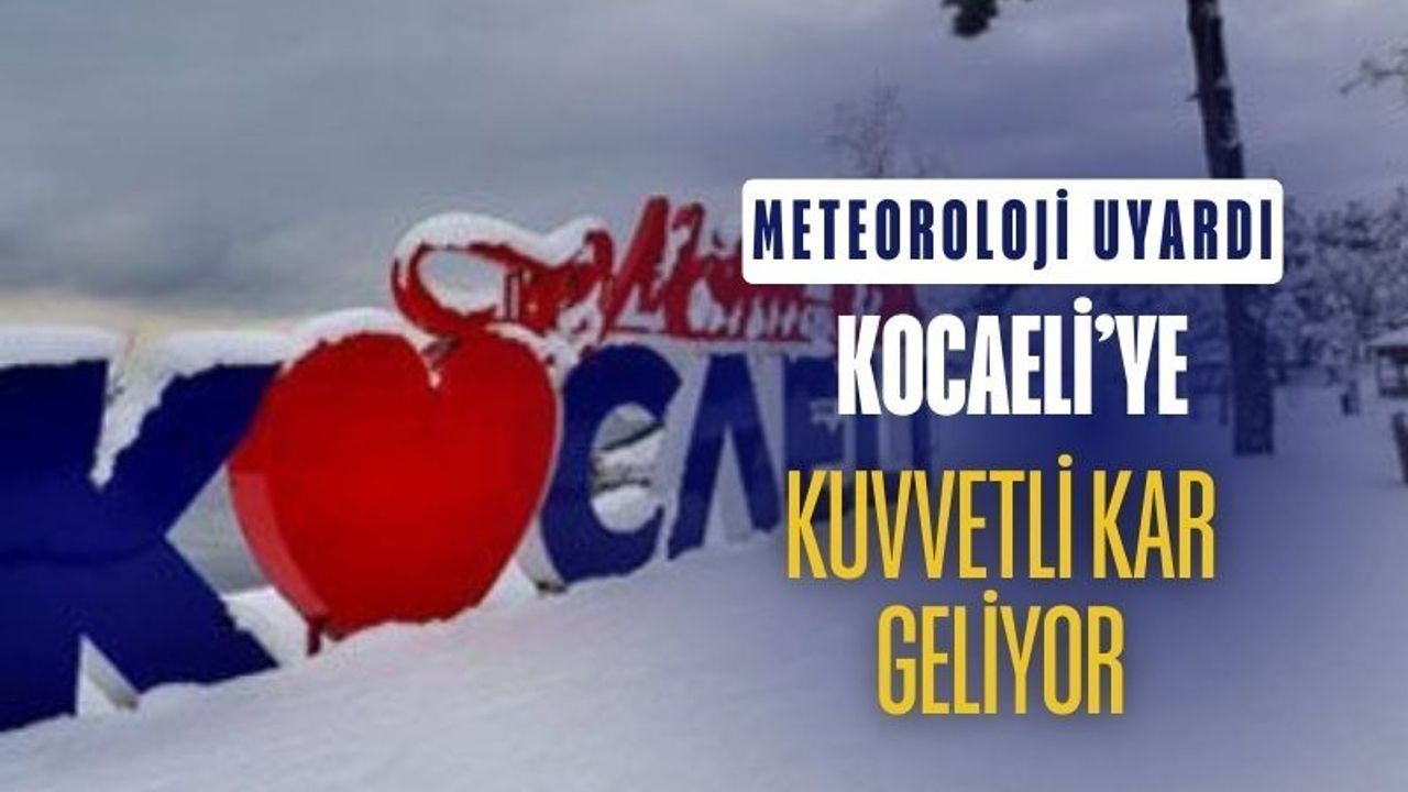 Kocaeli ve Sakarya’da kuvvetli kar uyarısı!