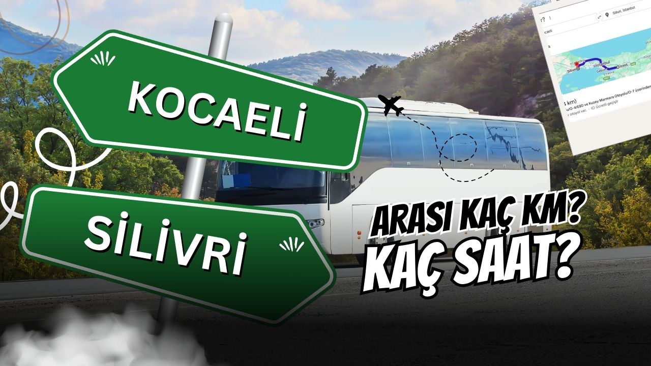 Kocaeli ile Silivri Arası Kaç Saat? Mesafe ve Yolculuk Süresi Belli Oldu