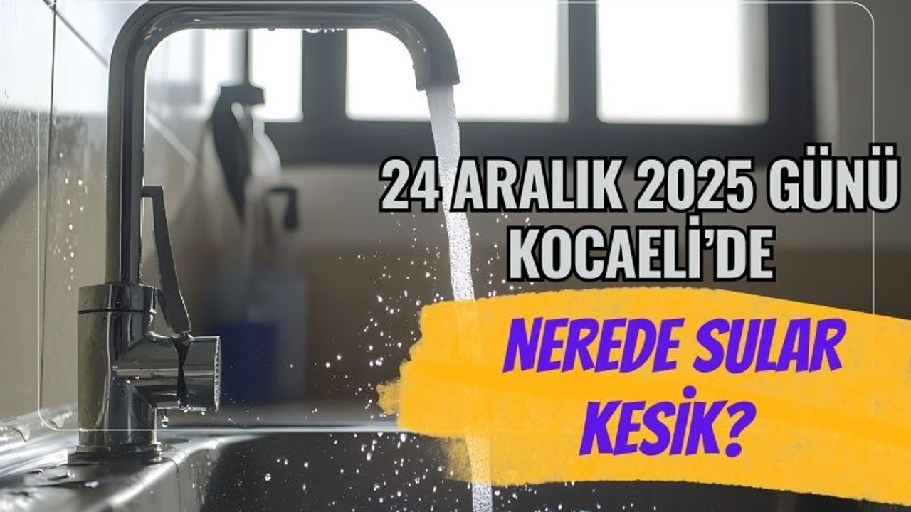 24 Aralık 2025 Çarşamba Kocaeli Su Kesintisi: Hangi İlçeler Etkilenecek?