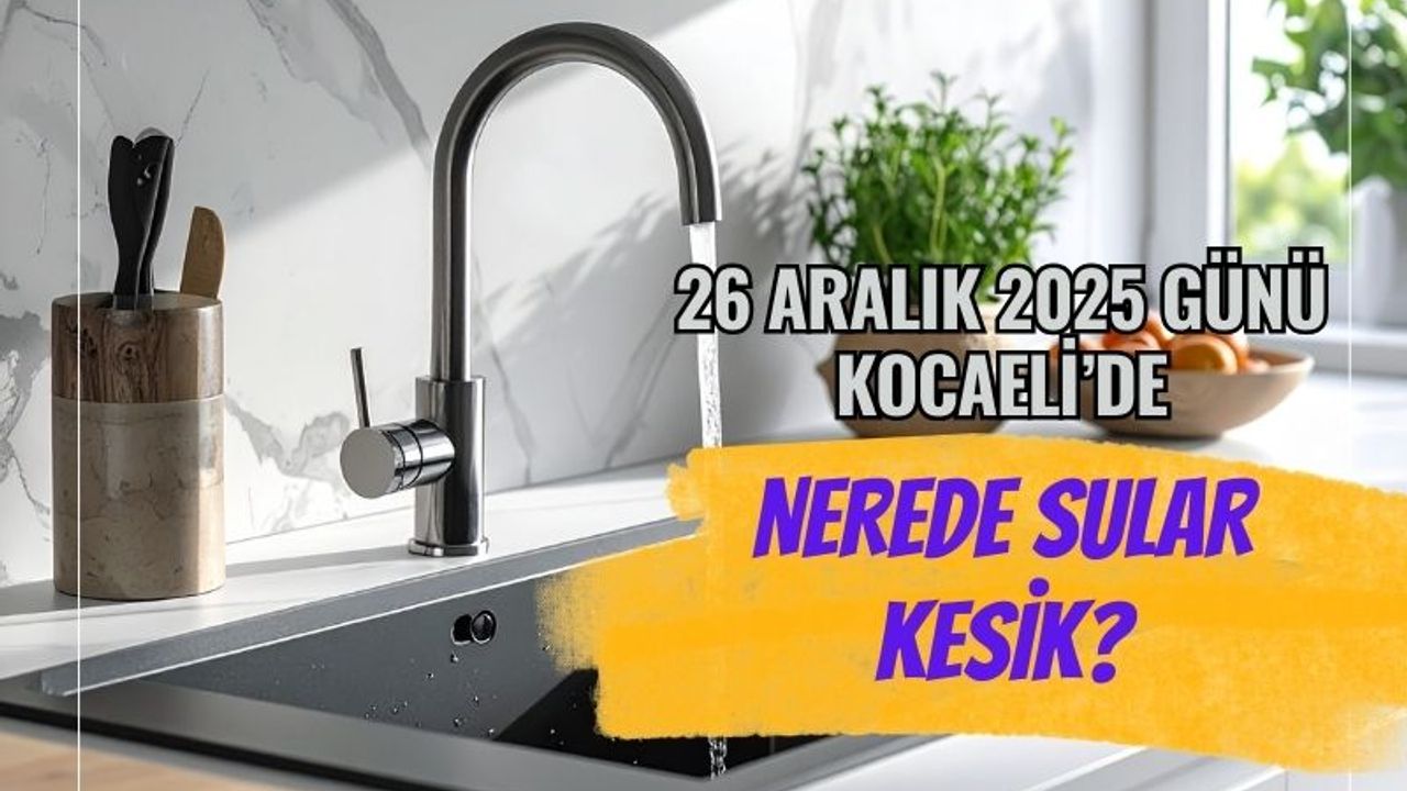 26 Aralık 2025 Kocaeli Su Kesintisi: Hangi İlçelerde Sular Kesilecek?