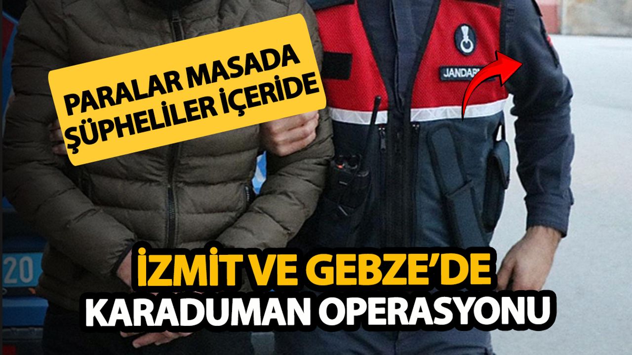 İzmit ve Gebze’de Şafakta Kara Hat Çöktü: Şüpheliler Paralarla Ele Geçti