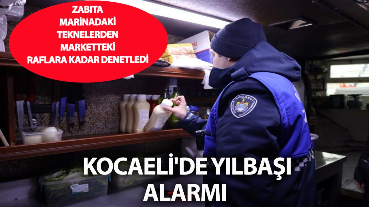 Kocaeli'de Yılbaşı Öncesi Zabıta Teyakkuzda: İzmit'te Marketler, Mekanlar, Tekneler Didik Didik Denetlendi