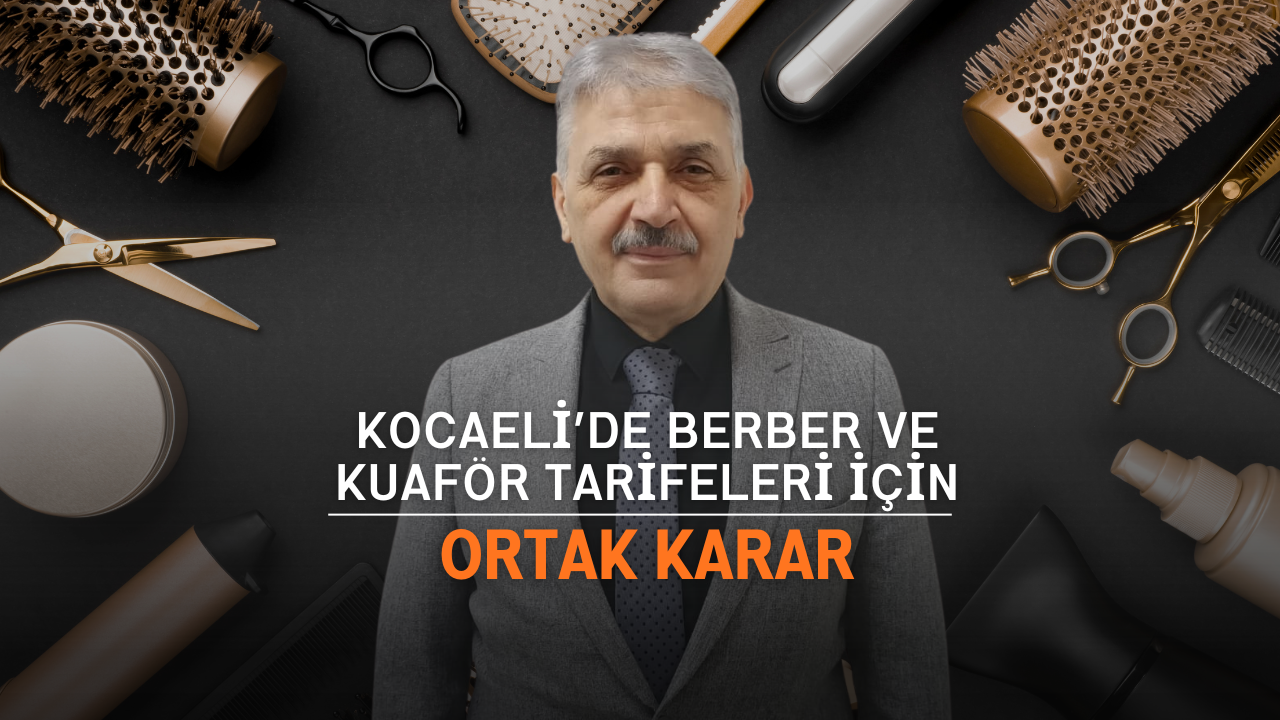 Kocaeli’de Berber ve Kuaför Tarifeleri İçin Ortak Karar