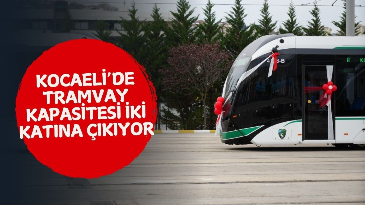 Kocaeli’de Tramvay Kapasitesi İki Katına Çıkıyor