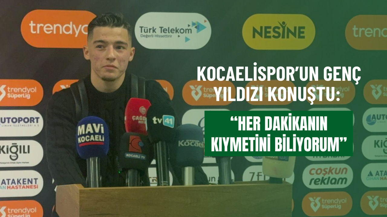 Kocaelispor’un genç yıldızı konuştu: “Her dakikanın kıymetini biliyorum”