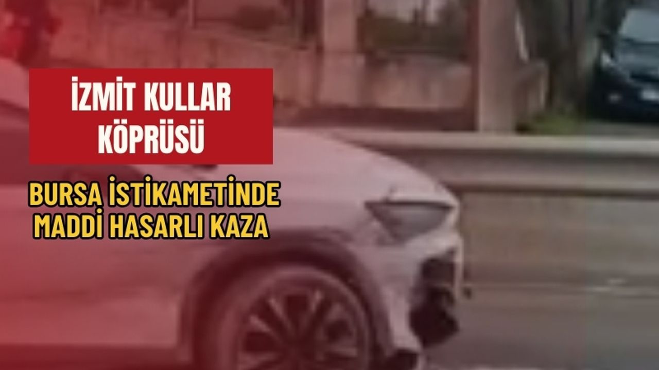 İzmit Kullar Köprüsü Bursa İstikametinde Maddi Hasarlı Kaza