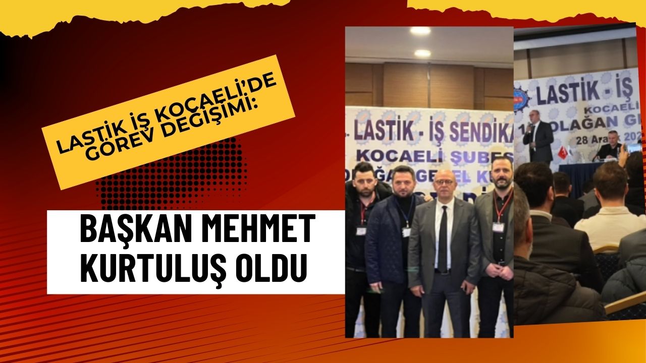 Lastik İş Kocaeli Şubesi’nde Görev Değişimi: Başkan Mehmet Kurtuluş Oldu
