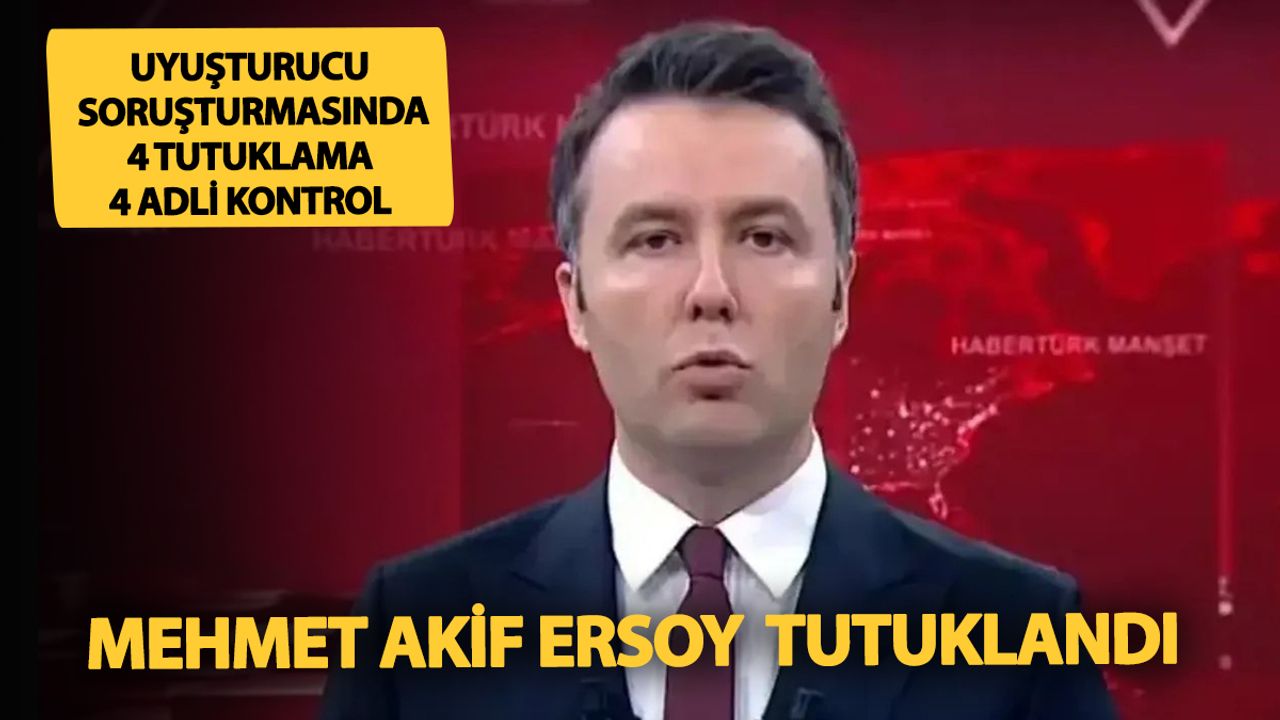 Uyuşturucu operasyonunda gazeteci Mehmet Akif Ersoy ile birlikte 4 kişi tutuklandı