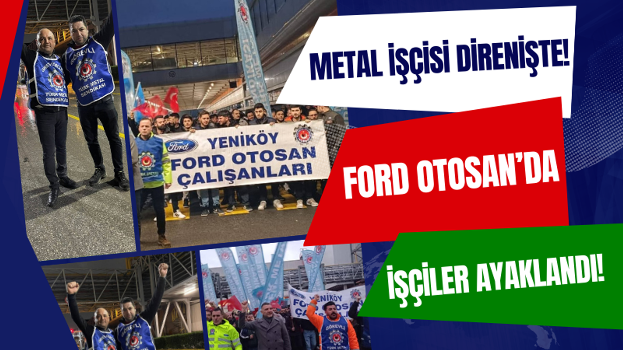 Ford Otosan İşçileri MESS Teklifine Tepkili: Türk Metal Üyeleri Ayakta