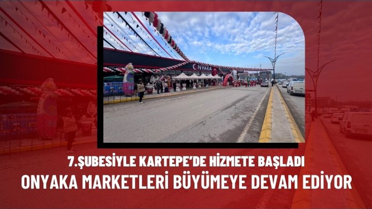 Onyaka Marketleri yeni şubesi olan Kartepe şubesini açtı!