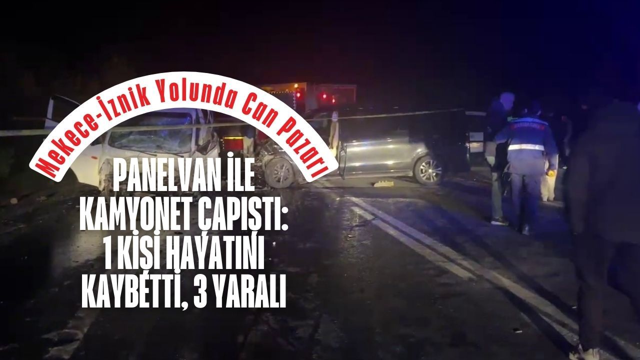 Panelvan ile kamyonet çapıştı: 1 Kişi Hayatını Kaybetti, 3 Yaralı