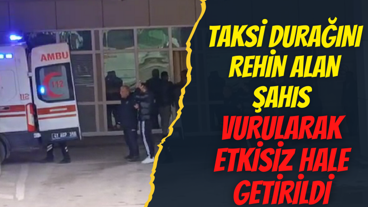 İzmit'te taksi durağını rehin alan şahıs vurularak etkisiz hale getirildi