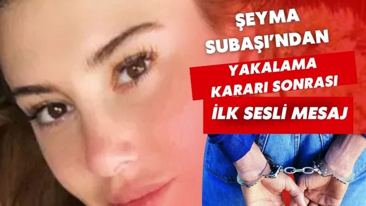 Şeyma Subaşı’ndan Yakalama Kararı Sonrası İlk Sesli Mesaj: “Bu Süreçten Kaçmıyorum”