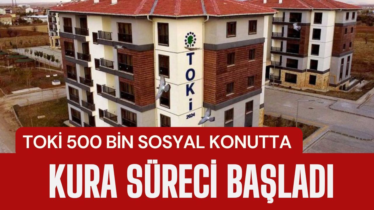 TOKİ 500 Bin Sosyal Konutta Kura Süreci Başladı: Kocaeli’de 10 Bin 340 Konut