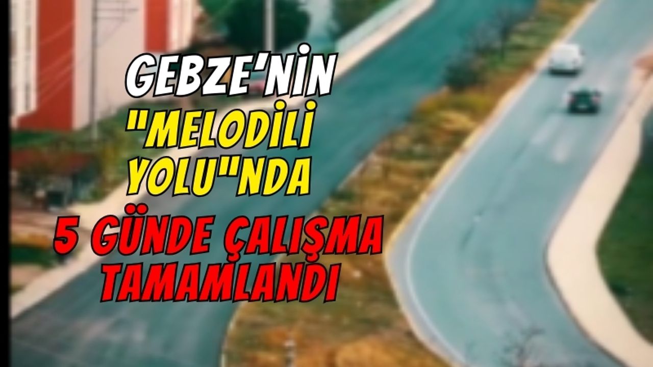 Büyükakın: Gebze’nin “melodili yolu”nda 5 günde çalışma tamamlandı