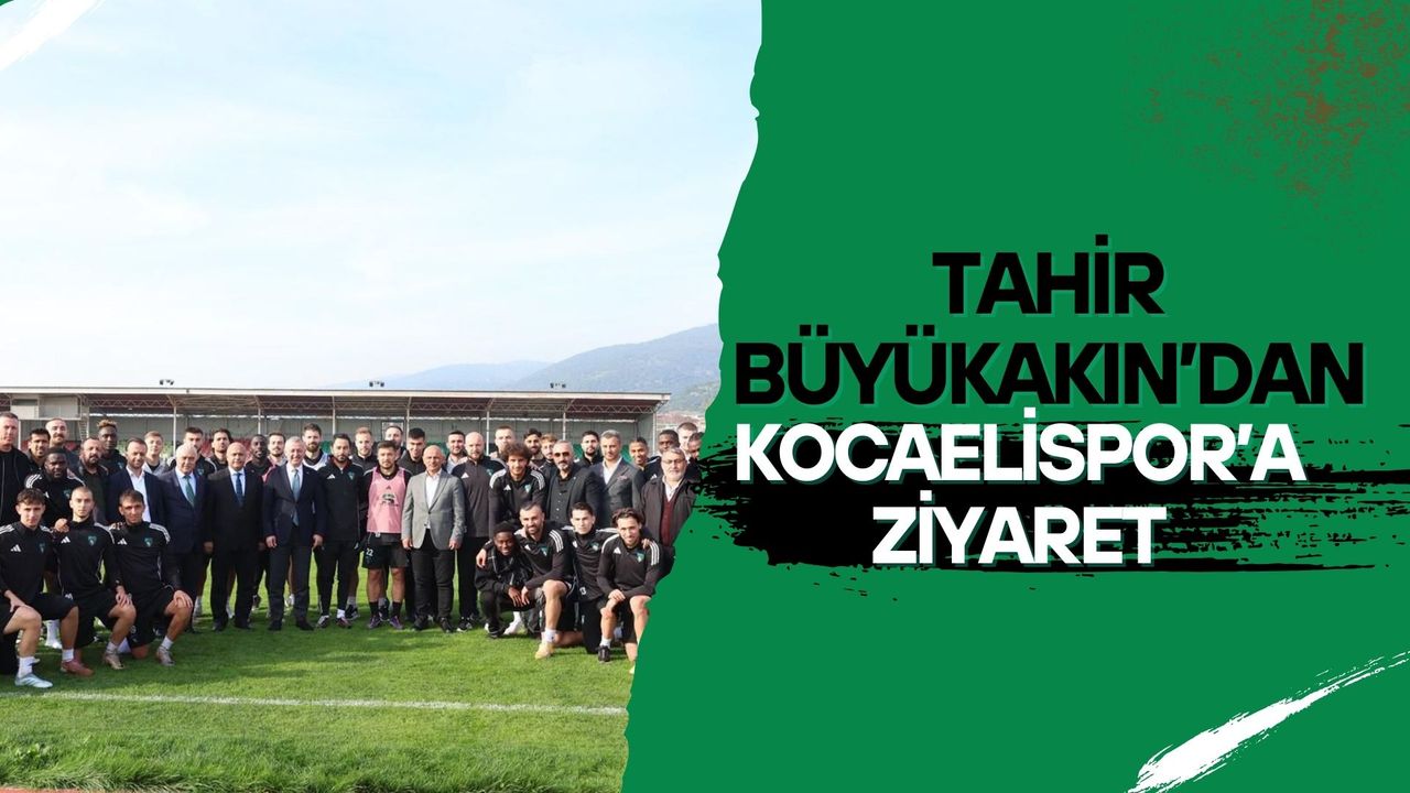 Tahir Büyükakın’dan Kocaelispor’a Moral Ziyareti