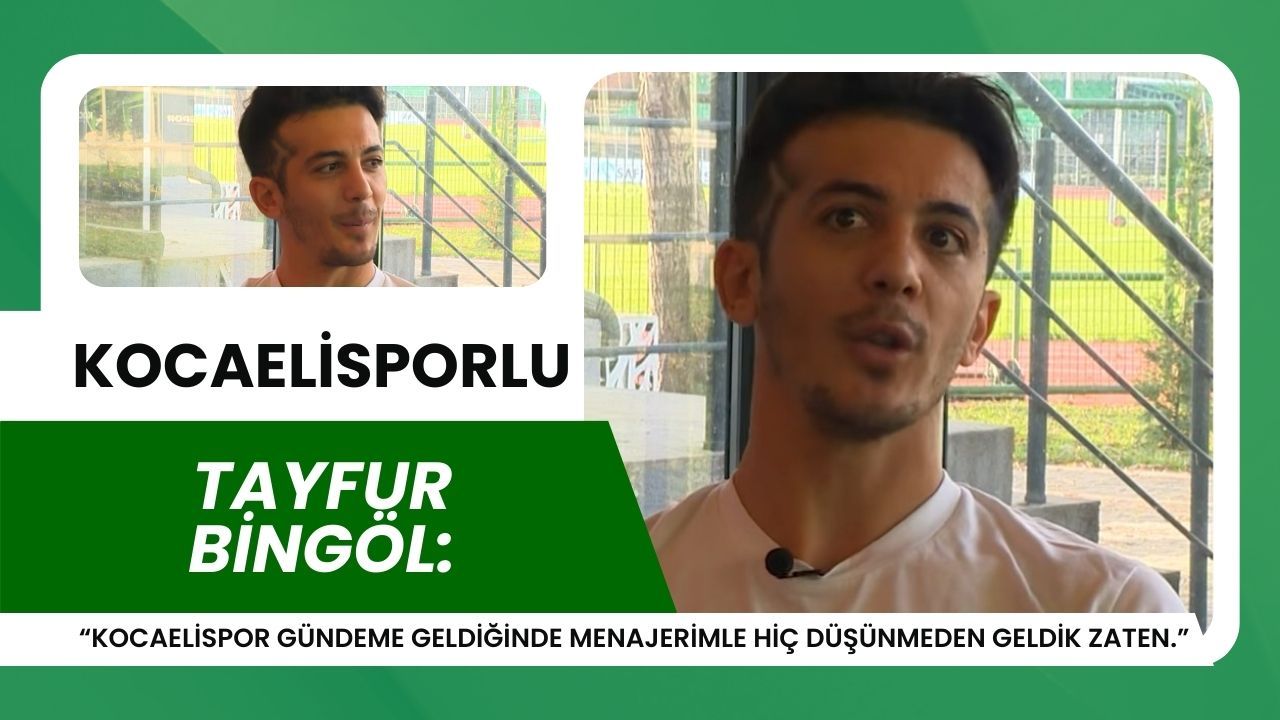 Tayfur Bingöl’den Samimi Açıklamalar: “Kocaelispor gündeme geldiğinde menajerimle hiç düşünmeden geldik zaten.”
