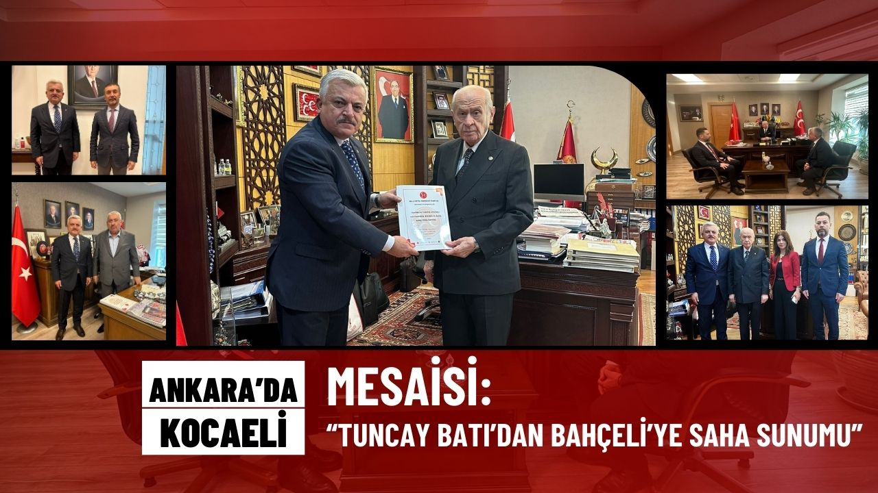 Ankara’da Kocaeli Mesaisi: Tuncay Batı’dan Bahçeli’ye Saha Sunumu