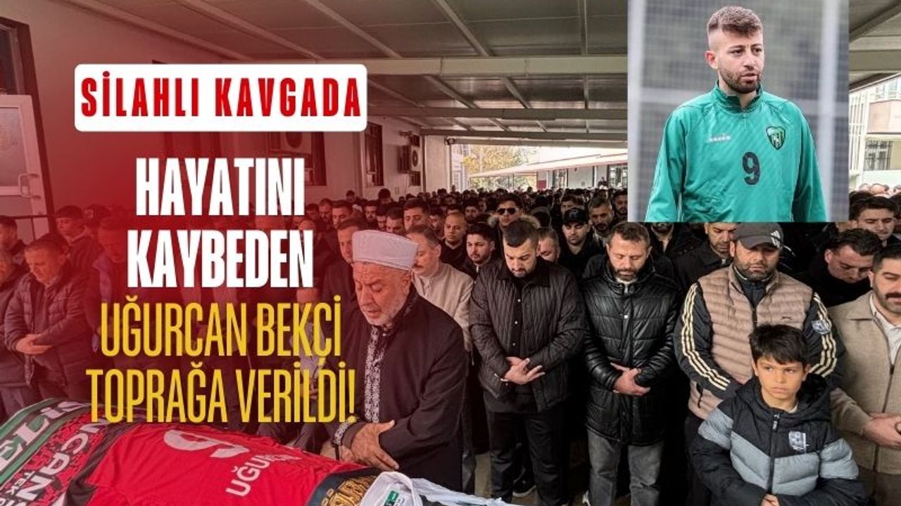 Silahlı Saldırıda Hayatını Kaybeden Futbolcu Uğurcan Bekçi Son Yolculuğuna Uğurlandı