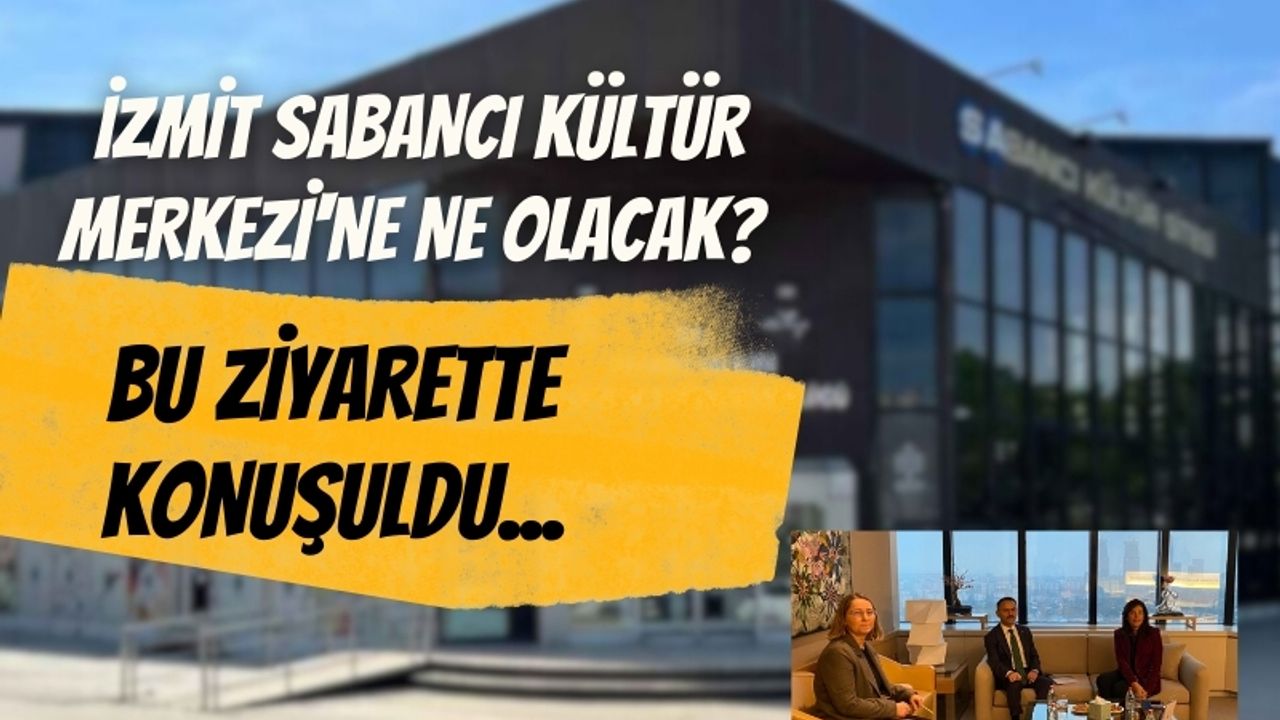 İzmit Sabancı Kültür Merkezi'ne ne olacak? Bu ziyarette konuşuldu...