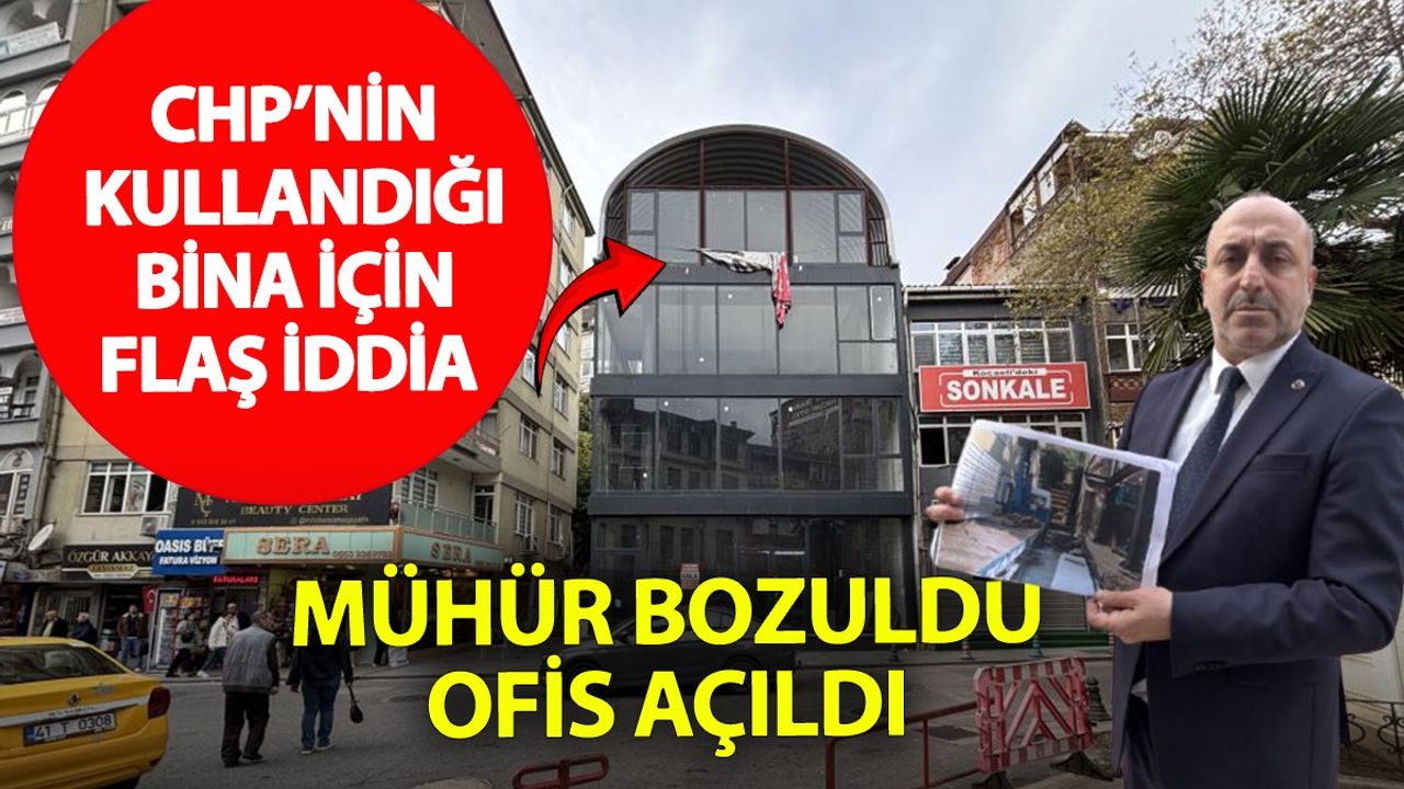Kocaeli’de mühürlü bina tartışma yarattı: “CHP seçim ofisine dönüştürüldü”