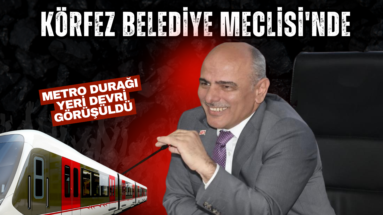 Körfez Belediye Meclisi’nden Metro Durağı Kararı