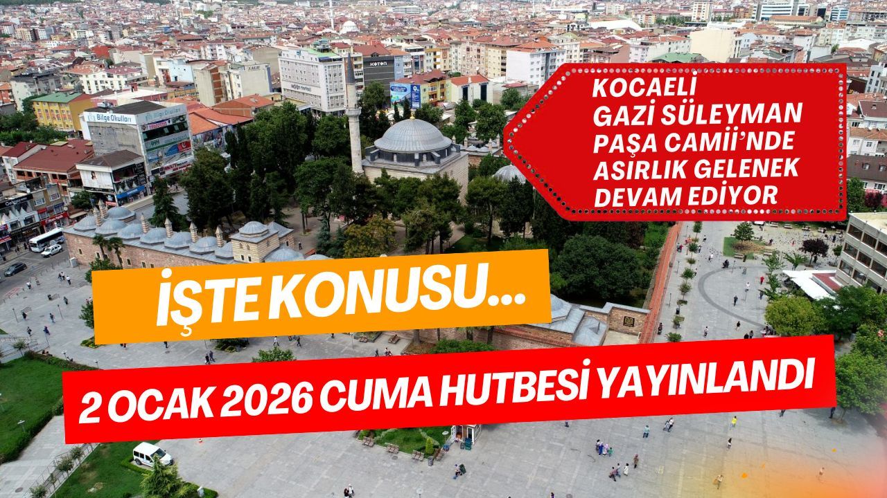 Yeni Yılın İlk Cuma Hutbesi Yayımlandı: Kocaeli'deki Gazi Süleyman Paşa Camii’nde Asırlık Gelenek