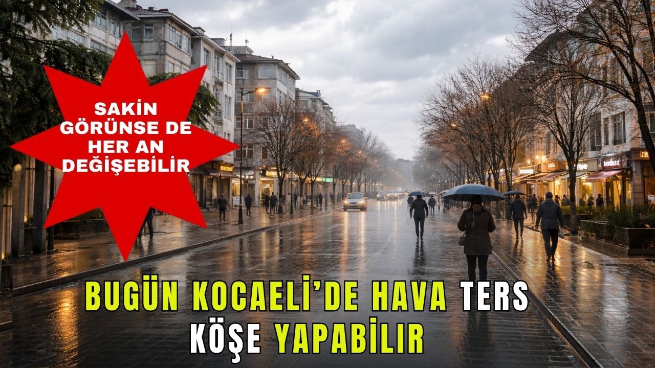 Kocaeli'de Bugün hava Nasıl Olacak? Güneş Yok Sürpriz Çok