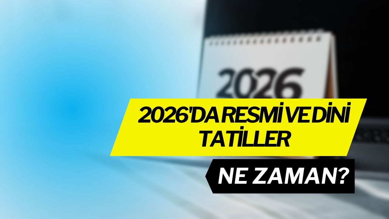 İşte 2026'nın Resmi ve Dini Tatil Takvimi