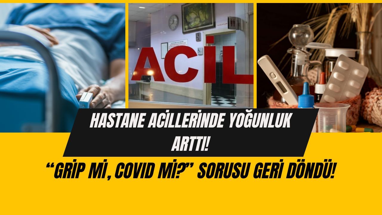 Hastane Acillerinde Yoğunluk Arttı: “Grip mi, Covid mi?” Sorusu Geri Döndü