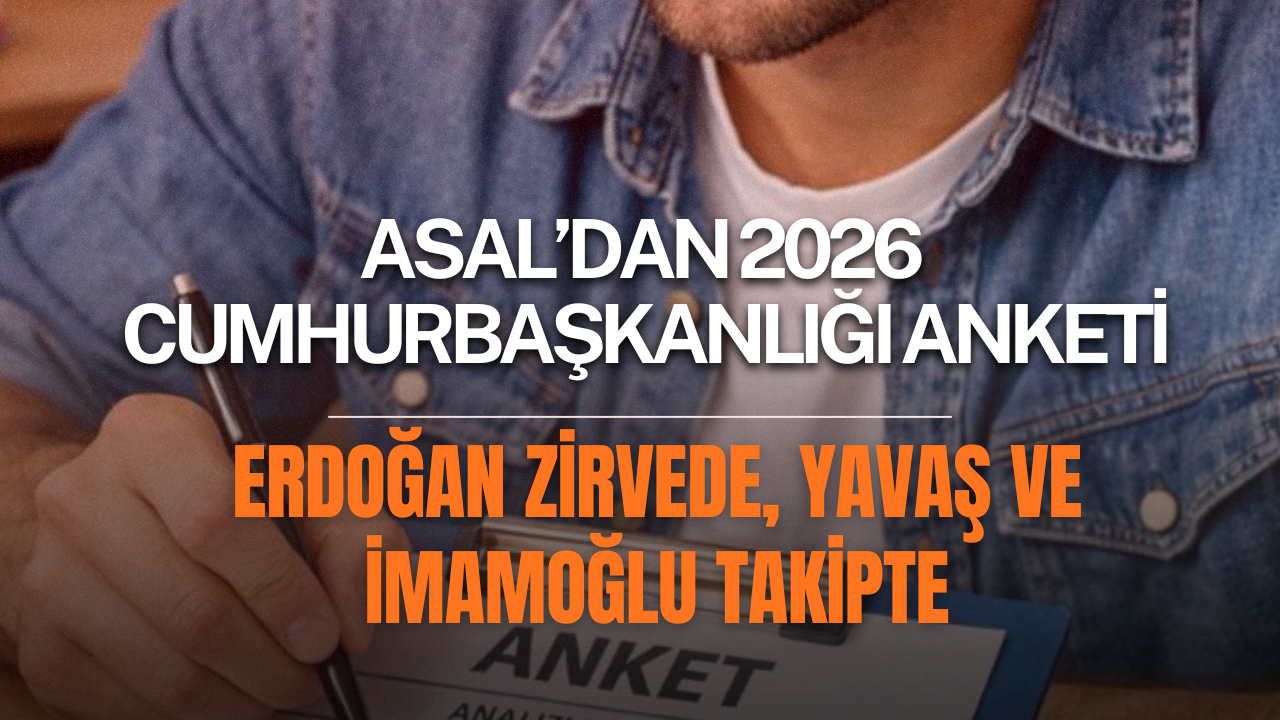 ASAL’dan 2026 Cumhurbaşkanlığı Anketi: Erdoğan Zirvede, Yavaş ve İmamoğlu Takipte