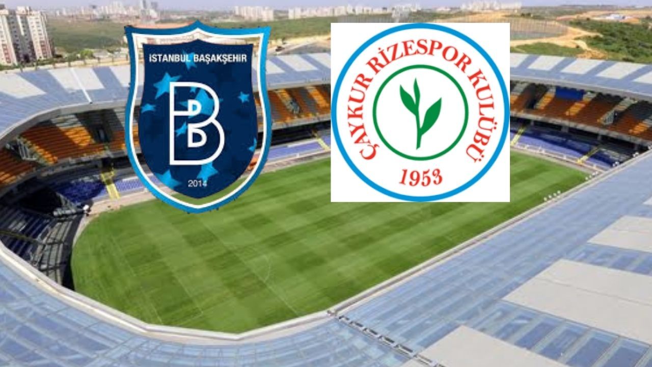 Başakşehir Avantaj Peşinde Rizespor Puan Arıyor.... İşte İlk 11'ler