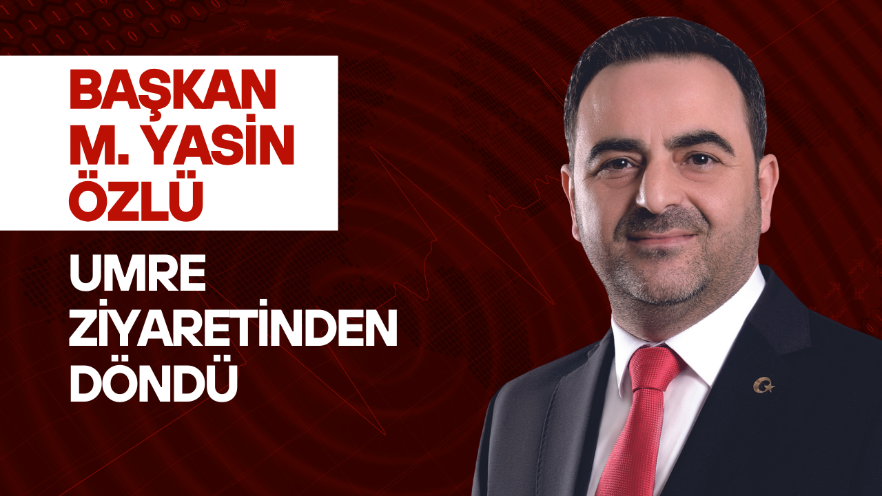 Başiskele Belediye Başkanı M. Yasin Özlü Umre ziyaretinden döndü