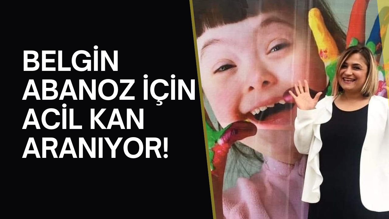 Belgin Abanoz İçin Acil Kan Aranıyor!