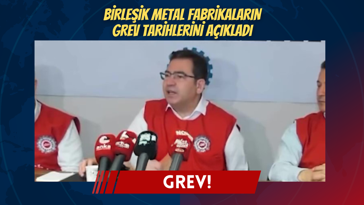 Birleşik Metal fabrikaların grev tarihlerini açıkladı
