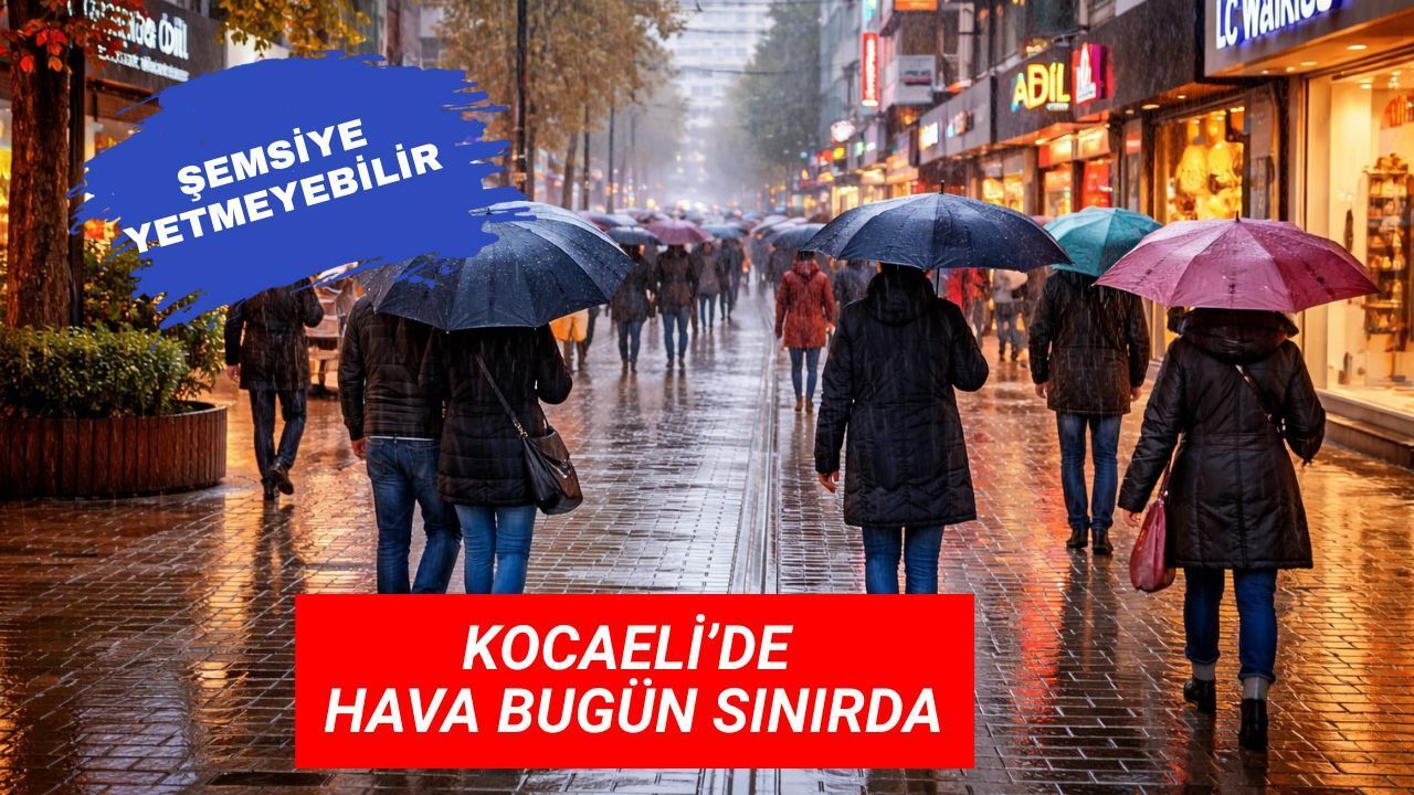 Kocaeli’de Bugün Hava Nasıl? Şemsiye Almalı mı?