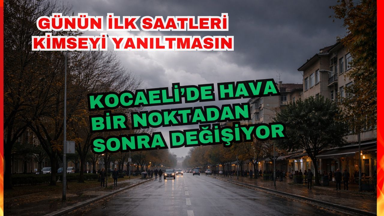 Kocaeli'de Bugün Hava Nasıl Olacak? Gün başka başlıyor, başka bitiyor
