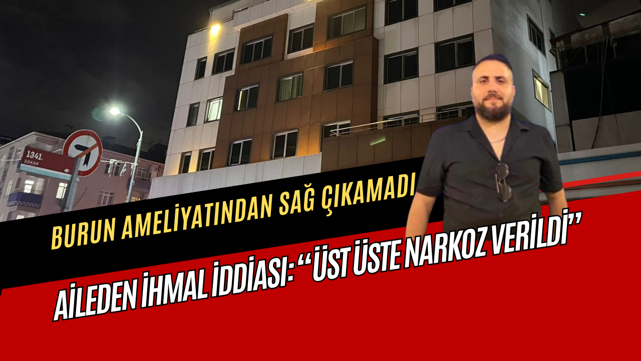 Burun ameliyatından sağ çıkamadı