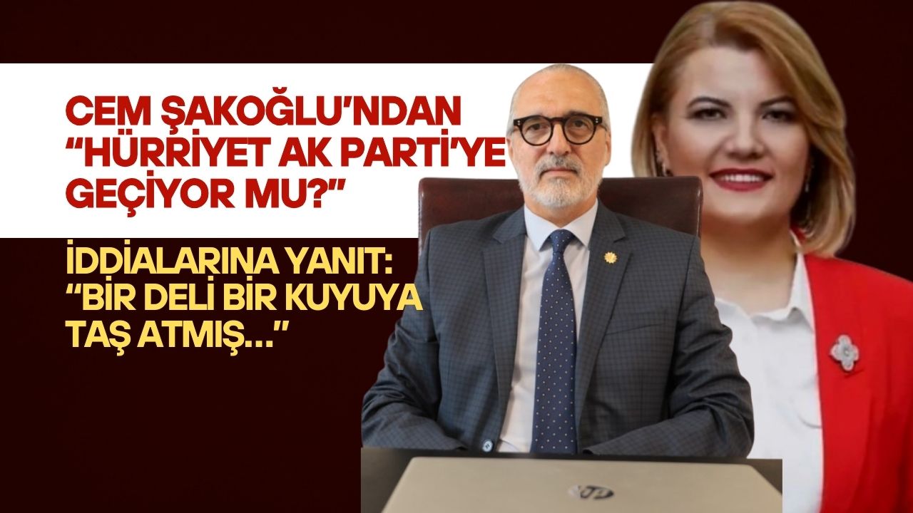 Cem Şakoğlu’ndan “Hürriyet AK Parti’ye Geçiyor mu?” İddialarına Yanıt: “Bir Deli Bir Kuyuya Taş Atmış…”
