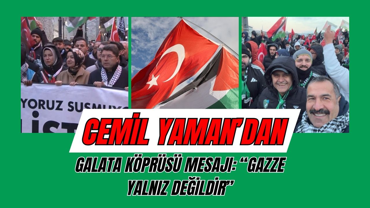 Cemil Yaman’dan Galata Köprüsü Mesajı: “Gazze Yalnız Değildir”