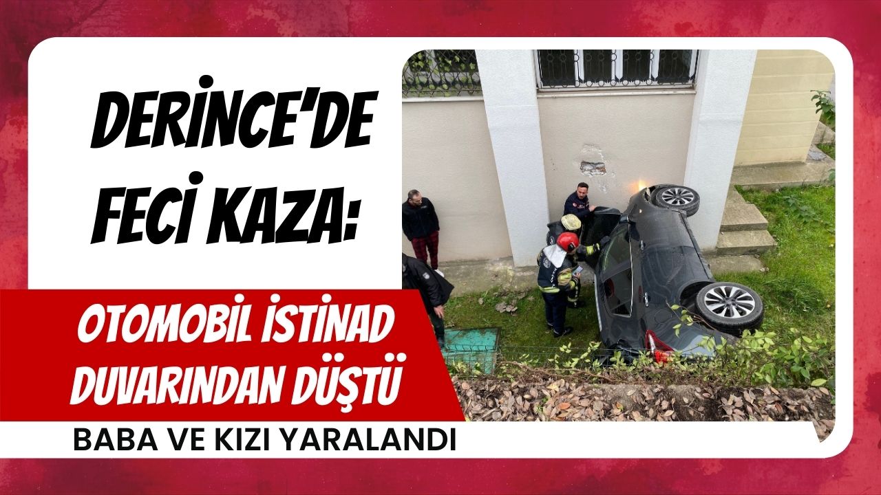 Derince’de Feci Kaza: Otomobil İstinad Duvarından Düştü, Baba ve Kızı Yaralandı